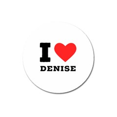 I Love Denise Magnet 3  (round) by ilovewhateva