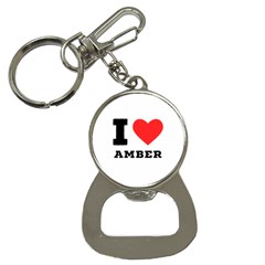 I Love Amber Bottle Opener Key Chain by ilovewhateva