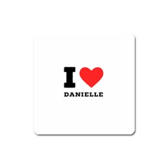 I Love Daniella Square Magnet by ilovewhateva