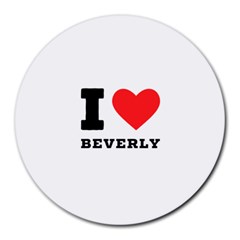 I Love Beverly Round Mousepad by ilovewhateva