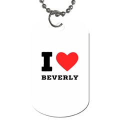I Love Beverly Dog Tag (one Side) by ilovewhateva