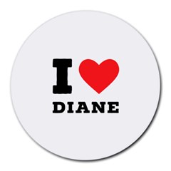 I Love Diane Round Mousepad by ilovewhateva