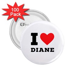 I Love Diane 2 25  Buttons (100 Pack)  by ilovewhateva