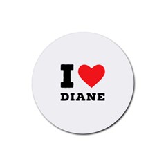 I Love Diane Rubber Coaster (round) by ilovewhateva