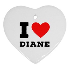 I Love Diane Heart Ornament (two Sides) by ilovewhateva