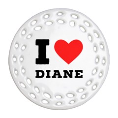 I Love Diane Ornament (round Filigree) by ilovewhateva