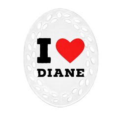 I Love Diane Ornament (oval Filigree) by ilovewhateva