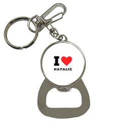 I Love Natalie Bottle Opener Key Chain by ilovewhateva