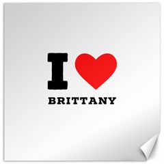 I love brittany Canvas 12  x 12 