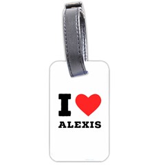 I Love Alexis Luggage Tag (one Side) by ilovewhateva