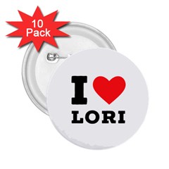 I Love Lori 2 25  Buttons (10 Pack)  by ilovewhateva