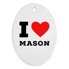 I Love Mason Ornament (oval) by ilovewhateva