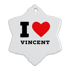 I Love Vincent  Snowflake Ornament (two Sides) by ilovewhateva