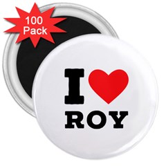 I Love Roy 3  Magnets (100 Pack) by ilovewhateva