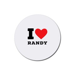 I Love Randy Rubber Round Coaster (4 Pack) by ilovewhateva