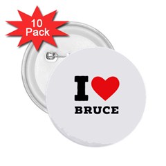 I Love Bruce 2 25  Buttons (10 Pack) 