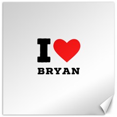I Love Bryan Canvas 12  X 12  by ilovewhateva