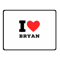 I Love Bryan Two Sides Fleece Blanket (small) by ilovewhateva