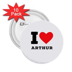 I Love Arthur 2 25  Buttons (10 Pack) 