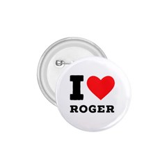 I Love Roger 1 75  Buttons by ilovewhateva