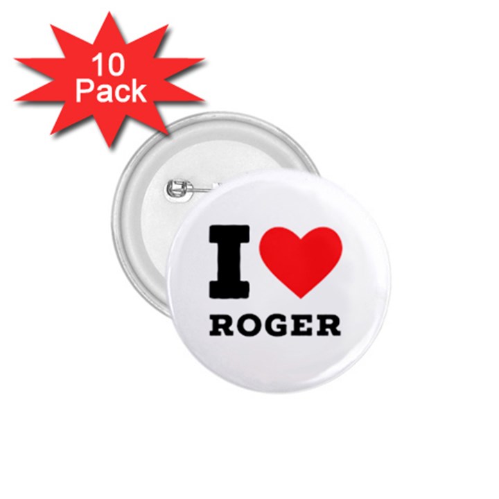 I love roger 1.75  Buttons (10 pack)