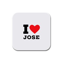 I Love Jose Rubber Square Coaster (4 Pack) by ilovewhateva