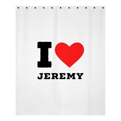 I Love Jeremy  Shower Curtain 60  X 72  (medium)  by ilovewhateva