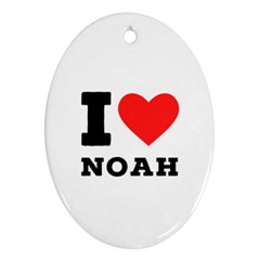 I Love Noah Oval Ornament (two Sides) by ilovewhateva