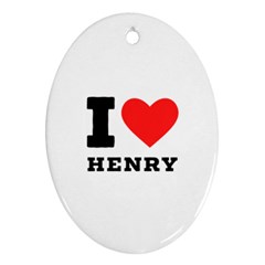 I Love Henry Ornament (oval) by ilovewhateva