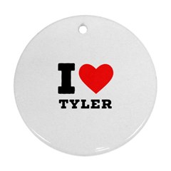 I Love Tyler Ornament (round) by ilovewhateva