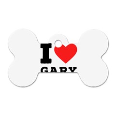 I Love Gary Dog Tag Bone (one Side) by ilovewhateva