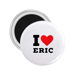 I love eric 2.25  Magnets