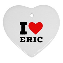 I love eric Ornament (Heart)