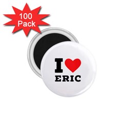 I love eric 1.75  Magnets (100 pack) 