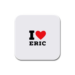 I love eric Rubber Square Coaster (4 pack)