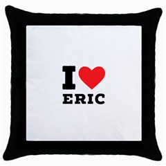 I love eric Throw Pillow Case (Black)