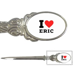 I Love Eric Letter Opener by ilovewhateva
