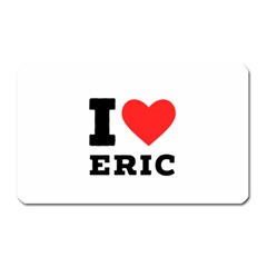 I love eric Magnet (Rectangular)