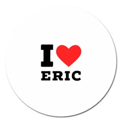 I love eric Magnet 5  (Round)