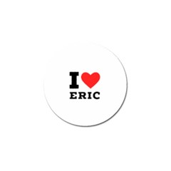 I love eric Golf Ball Marker