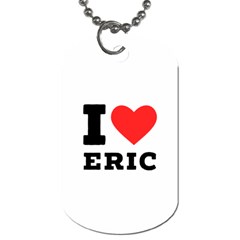 I love eric Dog Tag (Two Sides)