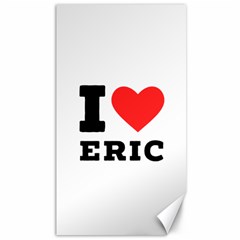 I Love Eric Canvas 40  X 72  by ilovewhateva