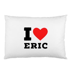 I love eric Pillow Case