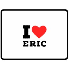 I love eric Fleece Blanket (Large)