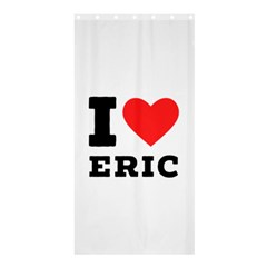 I Love Eric Shower Curtain 36  X 72  (stall)  by ilovewhateva