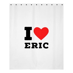 I love eric Shower Curtain 60  x 72  (Medium) 