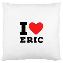 I love eric Large Cushion Case (One Side)