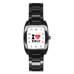 I Love Eric Stainless Steel Barrel Watch by ilovewhateva
