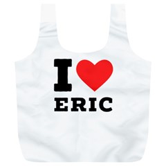 I Love Eric Full Print Recycle Bag (xl) by ilovewhateva