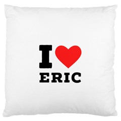 I love eric Standard Premium Plush Fleece Cushion Case (One Side)